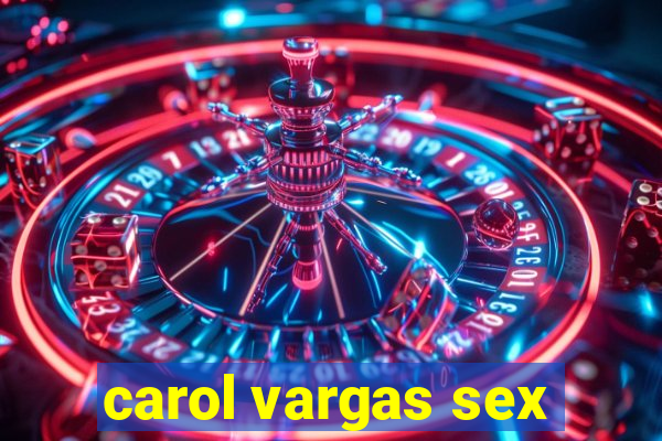 carol vargas sex